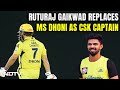 Ruturaj Gaikwad Captain | Ruturaj Gaikwad Replaces MS Dhoni As CSK Captain Ahead Of IPL 2024