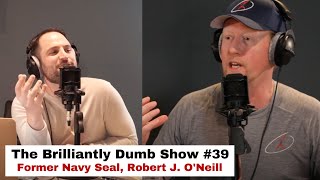 Brilliantly Dumb Show #39 - Robert J. ONeill, former Navy SEAL