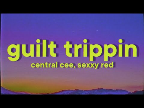Central Cee & Sexyy Red - GUILT TRIPPIN