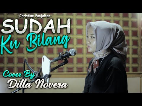 SUDAH KU BILANG - CHRISTINE PANJAITAN COVER BY DILLA NOVERA