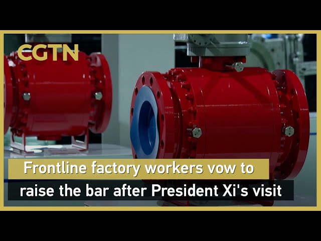Frontline factory workers vow to raise the bar after President Xi's visit