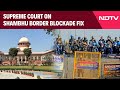 Shambhu Border | Supreme Court Advises Neutral Umpire For Shambhu Border Blockade Fix