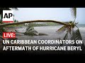 Hurricane Beryl LIVE: UN Caribbean Coordinators hold briefing on the aftermath in the region