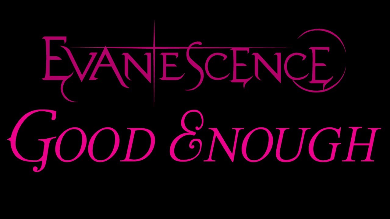 Evanescence-Good Enough Lyrics (The Open Door) - YouTube