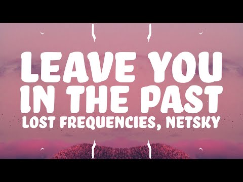 Lost Frequencies & Netsky - Leave You In The Past (Lyrics)