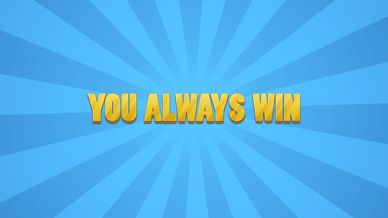 YOU ALWAYS WIN, YOU REALLY DO! - YouTube