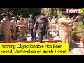 Delhi Police Says Nothing Objectionable Has Been Found | Bomb Threat To Top Delhi School Updates |