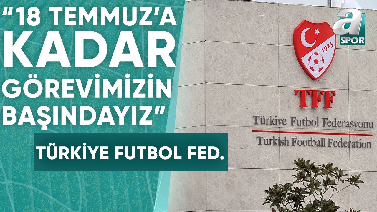 TFF Yönetimi: "18 Temmuz'a Kadar Görevimizin Başındayız" / A Spor / Spor Ajansı / 01.05.2024