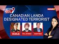 MHA Designates Terrorist Landa | Trudeau Can Ignore Till When? | NewsX