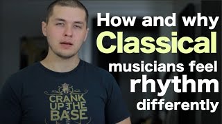 How and why classical musicians feel rhythm differently