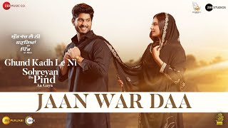Jaan War Daa – Gurnam Bhullar Ft Sargun Mehta (Sohreyan Da Pind Aa Gaya) | Punjabi Song Video HD