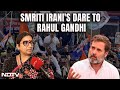 Smriti Irani On Rahul Gandhi | Smriti Iranis Let Him Fight From Amethi Dare To Rahul Gandhi
