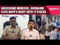 Gruesome Murder, Husband Cuts Wifes Body Into 17 Pieces