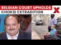 Belgian Court Approves Extradition of Mehul Choksi Over India’s Charges | NewsX