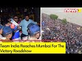 Team India Reaches Mumbai For The Victory Roadshow | NewsX