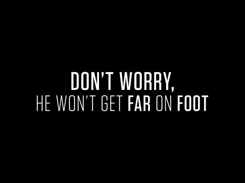 Don't Worry, He Won't Get Far on Foot'