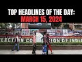 Electoral Bonds Data From SBI Made Public | Top Headlines Of The Day: March 15, 2024