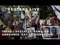 LIVE:  Israeli hostages families announce Day of Disruption | REUTERS