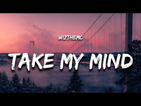 WizTheMc - Take My Mind (Lyrics)