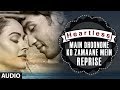 Heartless: Main Dhoondne Ko (Reprise) Full Song | Arijit Singh | Adhyayan Suman, Ariana Ayam