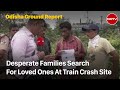Train Accident in Odisha: Families Search For Victims Of Indias Worst Train Crash In Decades
