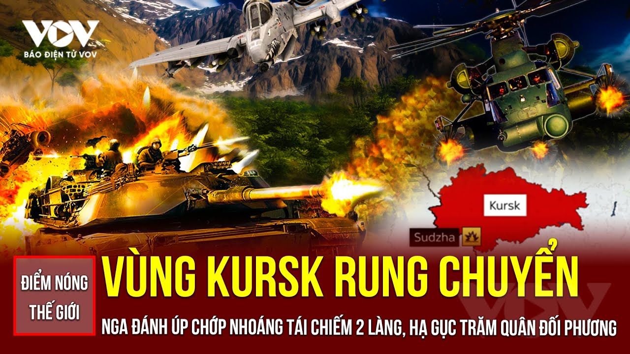 🔴ĐIỂM NÓNG THẾ GIỚI: Kursk rung chuyển khi Nga đánh chớp nhoáng chiếm 2 làng, hạ gục trăm quân Kiev