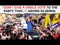 Kejriwal Latest News | Dont Give A Single Vote To The Party That...: Arvind Kejriwal At A Rally
