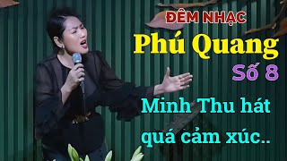 Đêm Nhạc PHÚ QUANG [Số 8] Minh Thu hát quá cảm xúc.. #phòngtràtrịnhca