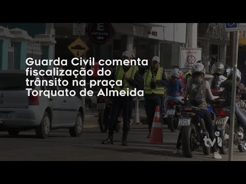Vídeo: Guarda Civil comenta fiscalização do trânsito na praça Torquato de Almeida