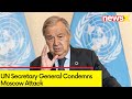 UN Secy Gen Condemns Moscow Attack | Deputy Spokesman Issues Statement | NewsX