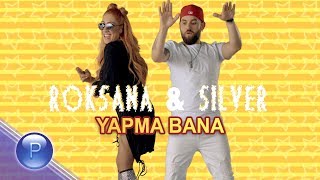 Роксана и Силвър (Roksana & Silver) - Yapma Bana thumbnail