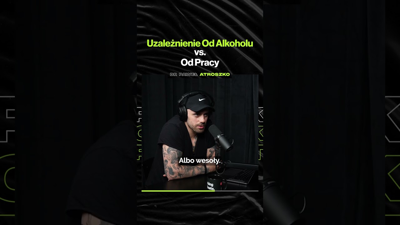 Uzależnienie Od Alkoholu vs. Od Pracy – ft. dr Paweł Atroszko