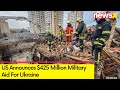 US Announces $425 Million Military Aid | Russia - Ukraine War | NewsX