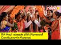 PM Modi in Varanasi | Interacts with Women of Constituency | Full Video | NewsX