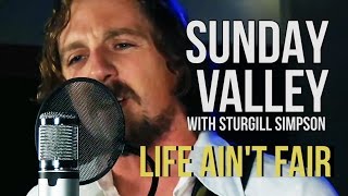 Sunday Valley (Sturgill Simpson) &quot;Life Ain&#39;t Fair&quot;