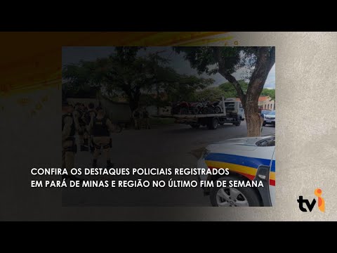 Vídeo: Confira os destaques policiais registrados em Pará de Minas e região no último fim de semana