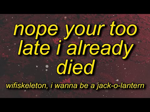 wifiskeleton, i wanna be a jack-o-lantern - Nope your too late i already died (Lyrics)