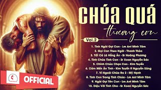 Album Liên Khúc Thánh Ca | Chúa Quá Thương Con - Vol.2 | Những Bài Thánh Ca Cầu Nguyện Hay Nhất |