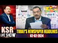KSR Paper Analysis: Today News Papers Top Head Lines | 02-02-2024 | KSR Live Show | @SakshiTV