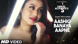 Aashiq Banaya Aapne - Acoustics - Neha Kakkar