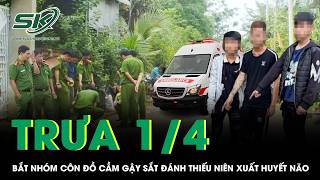 Trưa 1/4: Bắt nóng nhóm côn đồ cầm gậy 3 khúc truy sát, đánh nam thiếu niên xuất huyết não ở Phú Thọ