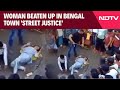 Woman Beaten Up In Bengal Town Street Justice, Mamata Banerjee Draws Fire