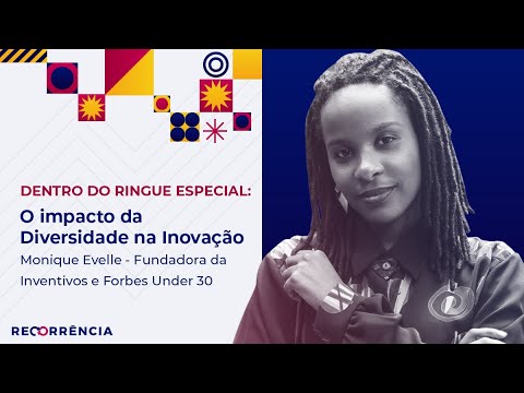 O impacto da diversidade na Inovação - Monique Evelle