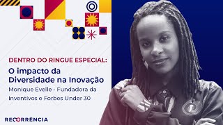 O impacto da diversidade na Inovação - Monique Evelle