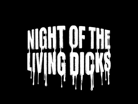 Night of the Living Dicks'