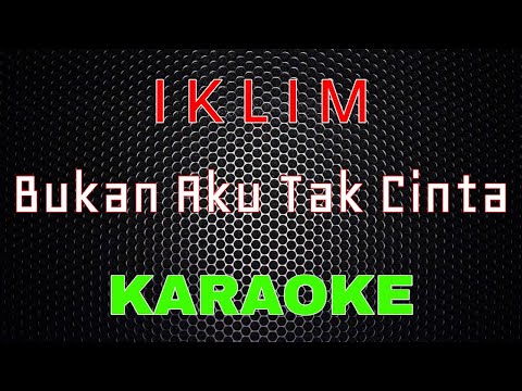 Iklim - Bukan Aku Tak Cinta [Karaoke] | LMusical