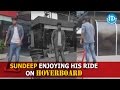 Sundeep Kishan Enjoying His Ride On Hoverboard