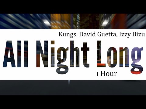Kungs, David Guetta, Izzy Bizu - All Night Long (1 Hour) 4K