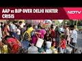 Delhi Water Crisis | Delhi Police Roped In As Water Crisis Continues