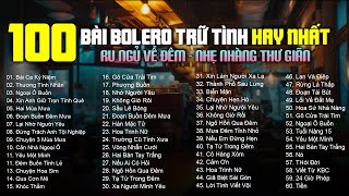 100 Bài Bolero Trữ Tình Tuyển Chọn Mới Nhất 2025 KHÔNG QUẢNG CÁO - Nhạc Nhẹ Nhàng Thư Giãn Về Đêm